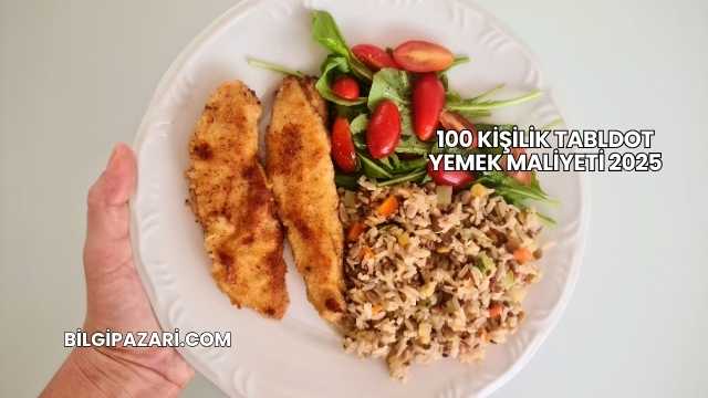 100 Kişilik Tabldot Yemek Maliyeti 2025