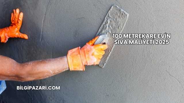100 Metrekare Evin Sıva Maliyeti 2025