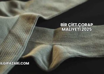 Bir Çift Çorap Maliyeti 2025