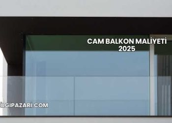Cam Balkon Maliyeti 2025