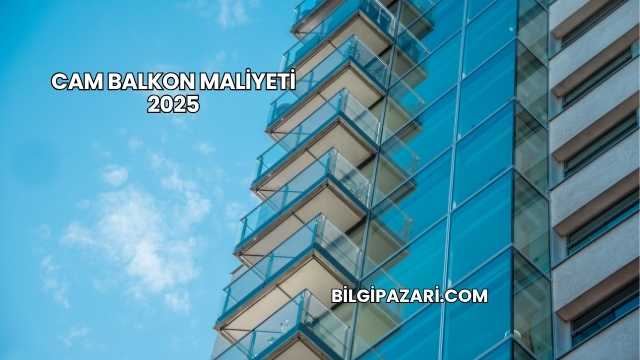 Cam Balkon Maliyeti 2025