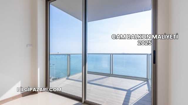 Cam Balkon Maliyeti 2025