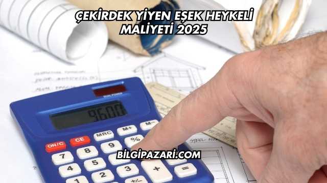 Çekirdek Yiyen Eşek Heykeli Maliyeti 2025
