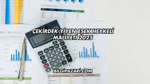Çekirdek Yiyen Eşek Heykeli Maliyeti 2025