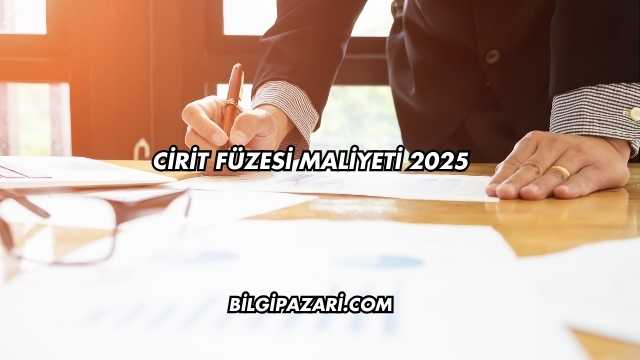 Cirit Füzesi Maliyeti 2025
