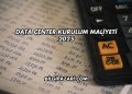Data Center Kurulum Maliyeti 2025