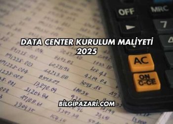 Data Center Kurulum Maliyeti 2025