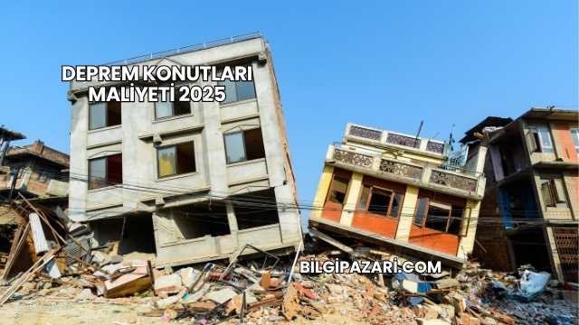 Deprem Konutları Maliyeti 2025