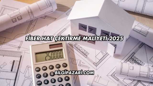 Fiber Hat Çektirme Maliyeti 2025