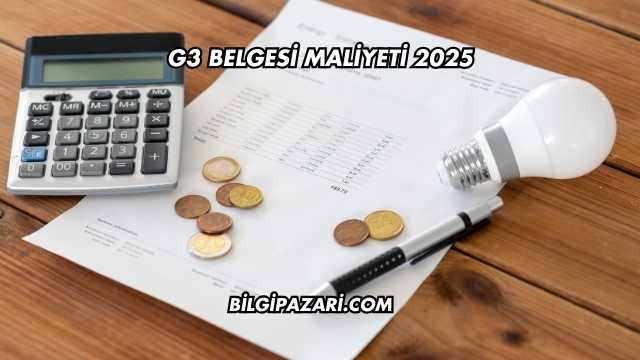 G3 Belgesi Maliyeti 2025