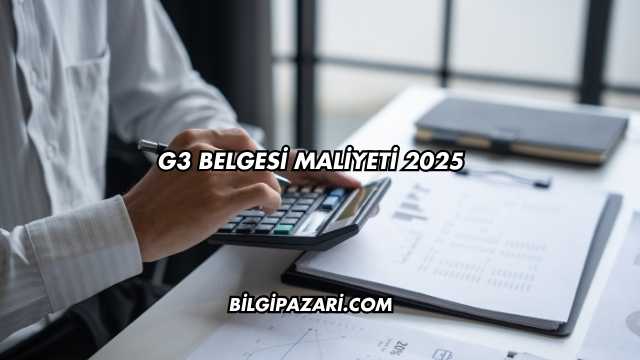 G3 Belgesi Maliyeti 2025