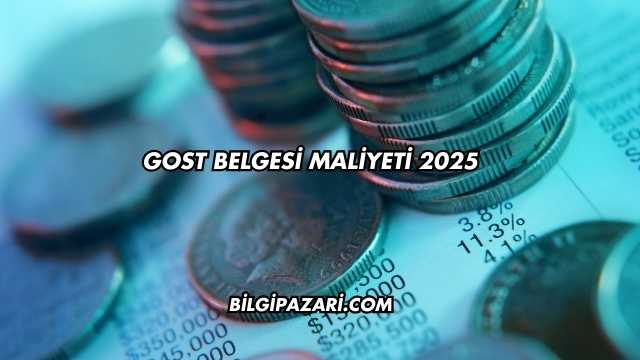 GOST Belgesi Maliyeti 2025