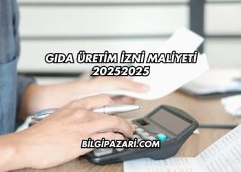 Gıda Üretim İzni Maliyeti 2025