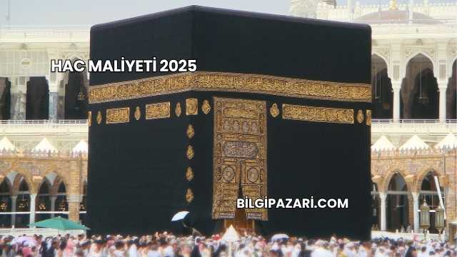 Hac Maliyeti 2025