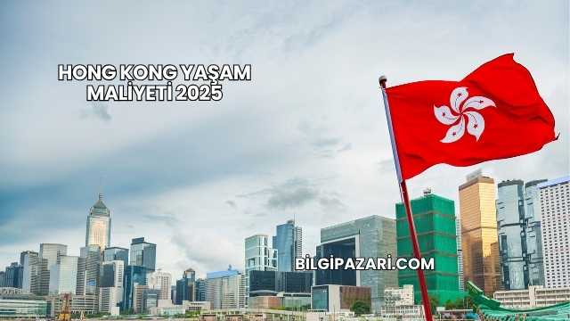 Hong Kong Yaşam Maliyeti 2025