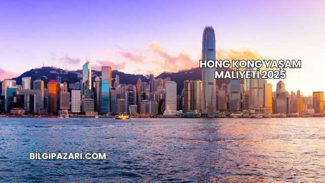 Hong Kong Yaşam Maliyeti 2025