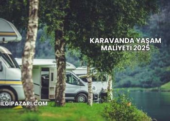 Karavanda Yaşam Maliyeti 2025