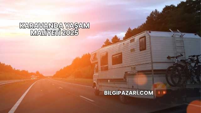 Karavanda Yaşam Maliyeti 2025