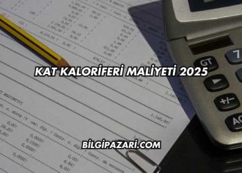 Kat Kaloriferi Maliyeti 2025