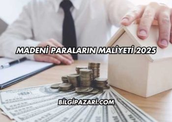 Madeni Paraların Maliyeti 2025
