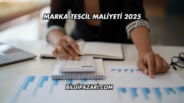 Marka Tescil Maliyeti 2025