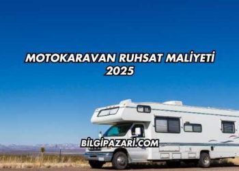Motokaravan Ruhsat Maliyeti 2025