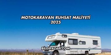 Motokaravan Ruhsat Maliyeti 2025