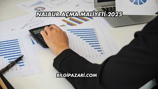 Nalbur Açma Maliyeti 2025
