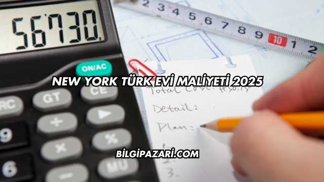 New York Türk Evi Maliyeti 2025