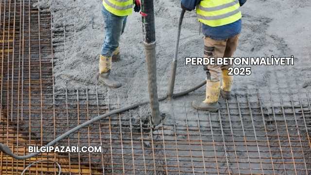 Perde Beton Maliyeti 2025