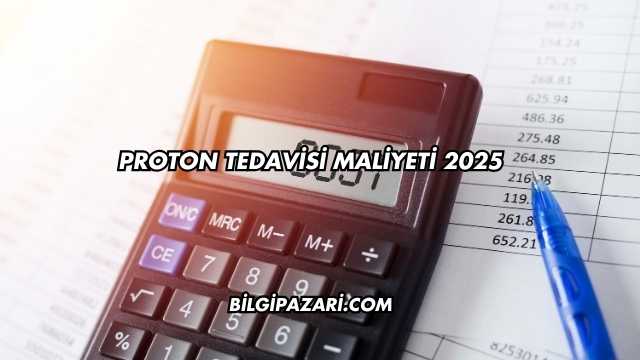 Proton Tedavisi Maliyeti 2025