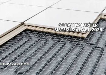 Sobalı Kalorifer Sistemi Maliyeti 2025