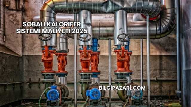 Sobalı Kalorifer Sistemi Maliyeti 2025