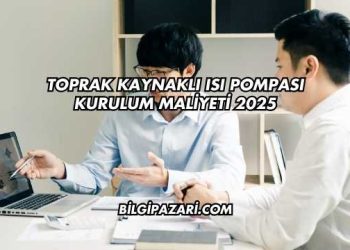 Toprak Kaynaklı Isı Pompası Kurulum Maliyeti 2025
