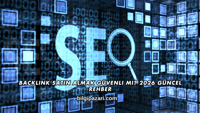 Backlink Satın Almak Güvenli mi? 2026 Güncel Rehber