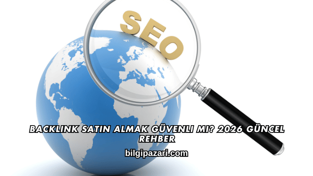Backlink Satın Almak Güvenli mi? 2026 Güncel Rehber