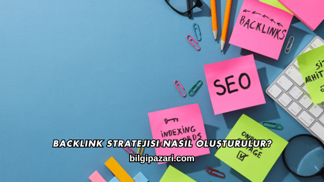 Backlink Stratejisi Nasıl Oluşturulur?