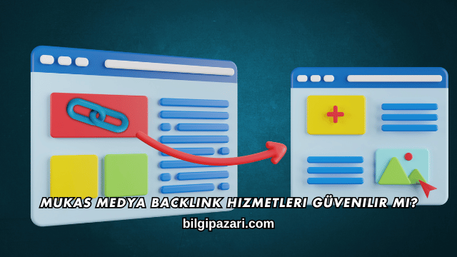 Mukas Medya Backlink Hizmetleri Güvenilir mi?