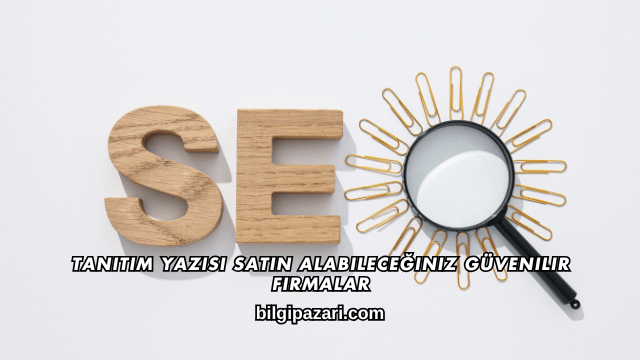 Tanıtım Yazısı Satın Alabileceğiniz Güvenilir Firmalar