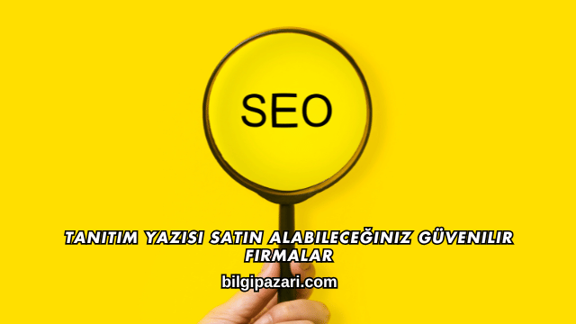 Tanıtım Yazısı Satın Alabileceğiniz Güvenilir Firmalar