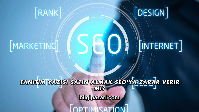 Tanıtım Yazısı Satın Almak SEO'ya Zarar Verir mi?