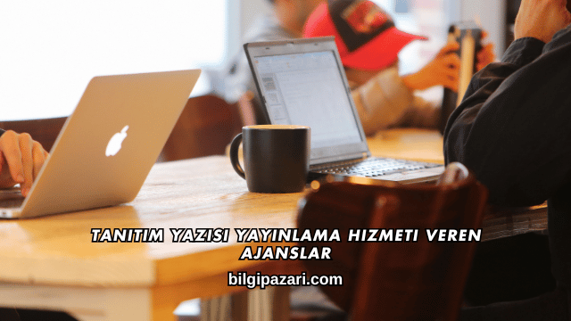 Tanıtım Yazısı Yayınlama Hizmeti Veren Ajanslar
