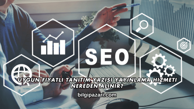 Uygun Fiyatlı Tanıtım Yazısı Yayınlama Hizmeti Nereden Alınır?